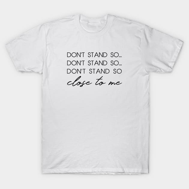 The Police - Don't Stand So Close To Me T-Shirt by qpdesignco